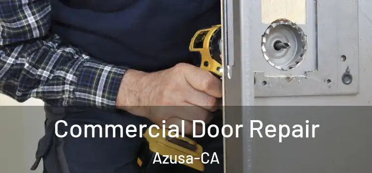  Commercial Door Repair Azusa-CA