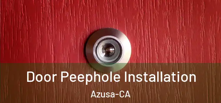  Door Peephole Installation Azusa-CA