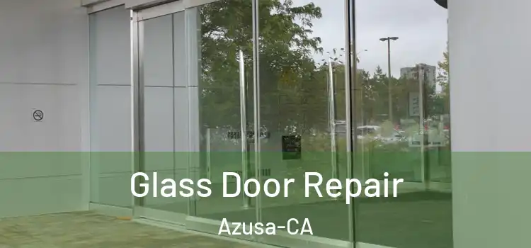  Glass Door Repair Azusa-CA
